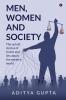 Men Women and society : The Untold Stories of Truths and Lies about the Modern World