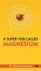 A Super-Ion Called Magnesium : The Unsung Hero of Vitality and Well-being