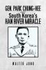 Gen. Park Chung-Hee and South Korea's Han River Miracle