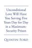 Unconditional Love Will have You Serving Five Years Day for Day in a Maximum-Security Prison