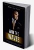 Win The Waves: 22 Powerful Ideas To Transform Your Seafaring Career
