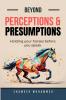 Beyond Perceptions &amp; Presumptions : Holding your horses before you speak