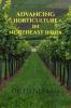 Advancing Horticulture in Northeast India : Unleashing  Unlimited Potential