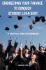 Engineering Your Finance To Conquer Student Loan Debt : A Practical Guide For Engineers