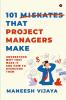101 Mistakes That Project Managers Make : Understand Why They Make It And How To Overcome Them