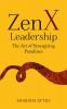 Zen X Leadership : The Art of Synergizing Paradoxes