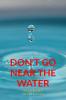 Don'T Go Near The Water
