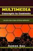 MULTIMEDIA Concepts to Contents : your first steps to know all about multimedia