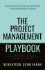 The Project Management Playbook: A Comprehensive Guide to Mastering Your Role as a Project Manager and Beyond