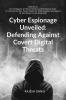 Cyber Espionage Unveiled: Defending Against Covert Digital Threats