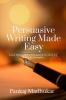 Persuasive Writing Made Easy: Learn How to Write Persuasively by Studying Real-Life Examples