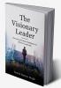 The Visionary Leader: Harnessing Emotional Intelligence For Effective Leadership