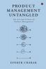 Product Management Untangled : The Art and Science of Product Management