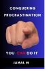 Conquering Procrastination : YOU CAN DO IT