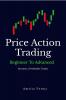 Price Action Trading Beginner to Advanced: Price Action Trading: Tools and Techniques Trading Strategy Risk-Reward to Help You Become a Profitable Trader