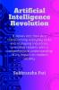 Artificial Intelligence Revolution : It delves into how AI is transforming everyday tasks and reshaping industries providing readers with a comprehensive understanding of its impact on modern soci...