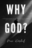 Why God? : A Fable About What If The World is a Beautiful Lie and The Truth is Just too Unbearable to Contemplate?