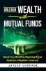 Unleash Wealth with MUTUAL FUNDS : Unlock Your Wealth by Mastering Mutual Funds for A Wealthier Tomorrow!