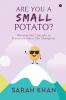 ARE YOU A SMALL POTATO? : Discover the 7 Secrets to Transform into a Life Champion!