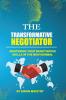 The Transformative Negotiator: Master the Negotiation skills in the new normal