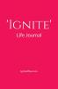 'Ignite' Life Journal: A self-work introspective manual to help you discover your best self!