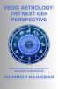 VEDIC ASTROLOGY: THE NEXT GEN PERSPECTIVE: WITH ASTROLOGICAL ANALYSIS OF CELEBRITY HOROSCOPES