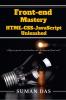 Front-End Mastery: HTML CSS and JavaScript Unleashed : all your queries answered on web-development front-end