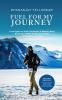 Fuel For My Journey : From Bypass to Seven Continents: A Memoir about Becoming a Better Version of Yourself one Marathon at a Time - SECOND EDITION