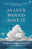 As Luck Would Have It : Random Thoughts Musings and Memories