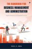 THE HANDBOOK FOR BUSINESS MANAGEMENT AND ADMINISTRATION : Insights Frameworks and Strategies for Success