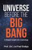 Universe Before the Big Bang : A Deeper Insight into Cosmology
