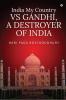 India My Country VS GANDHI A DESTROYER OF INDIA