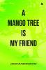 A MANGO TREE IS MY FRIEND