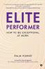 Elite Performer : How to be Exceptional at Work