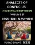 Analects of Confucius (Part 27)- A Guide to Ancient Wisdom Learn Chinese Language and Culture with Quotes and Sayings from Lunyu Confucianism Lessons of Life Propagated by China's Master Confucius and His Disciples