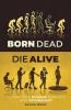 Born Dead Die Alive