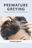 PREMATURE GREYING : Science Solutions and Self-Discovery