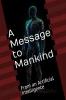 A Message to Mankind : From an Artificial Intelligence