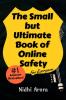 The Small But Ultimate Book of Online Safety: For Everyone
