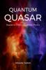 Quantum Quasar : Beginners Guide to Quantum Physics
