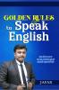 Golden Rules to Speak  English : Essential Sentence Patterns in Spoken English