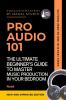 Pro Audio 101: The Ultimate Beginner's Guide To Master Music Production In Your Bedroom