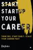 Startup Your Career : Think Big Start Early Scale Your Career Fast