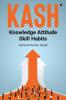 KASH :  Knowledge Attitude Skill Habits