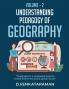 Understanding Pedagogy of Geography - Volume - 2 : “Geography is a composite Science Create awareness about global issues”