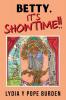 BETTY IT'S SHOWTIME!!