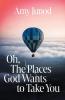 Oh the Places God Wants to Take You
