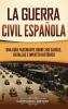 La Guerra Civil Española [The Spanish Civil War]: Una Guía Fascinante Sobre Sus Causas, Batallas E Impacto Histórico (Explorando El Pasado De Europa) [A Captivating Guide To Its Causes, Battles, And Lasting Impact]