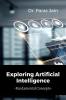 Exploring Artificial Intelligence : Fundamental Concepts