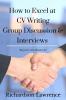 How to Excel at -  CV Writing Group Discussion and Interviews : Bag your next dream job!